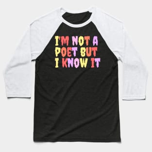 I'm not a Poet but I Know it Baseball T-Shirt